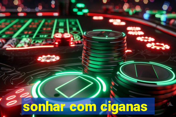 sonhar com ciganas